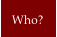Who?