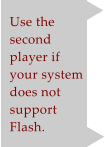 Use the second player if your system does not support Flash.